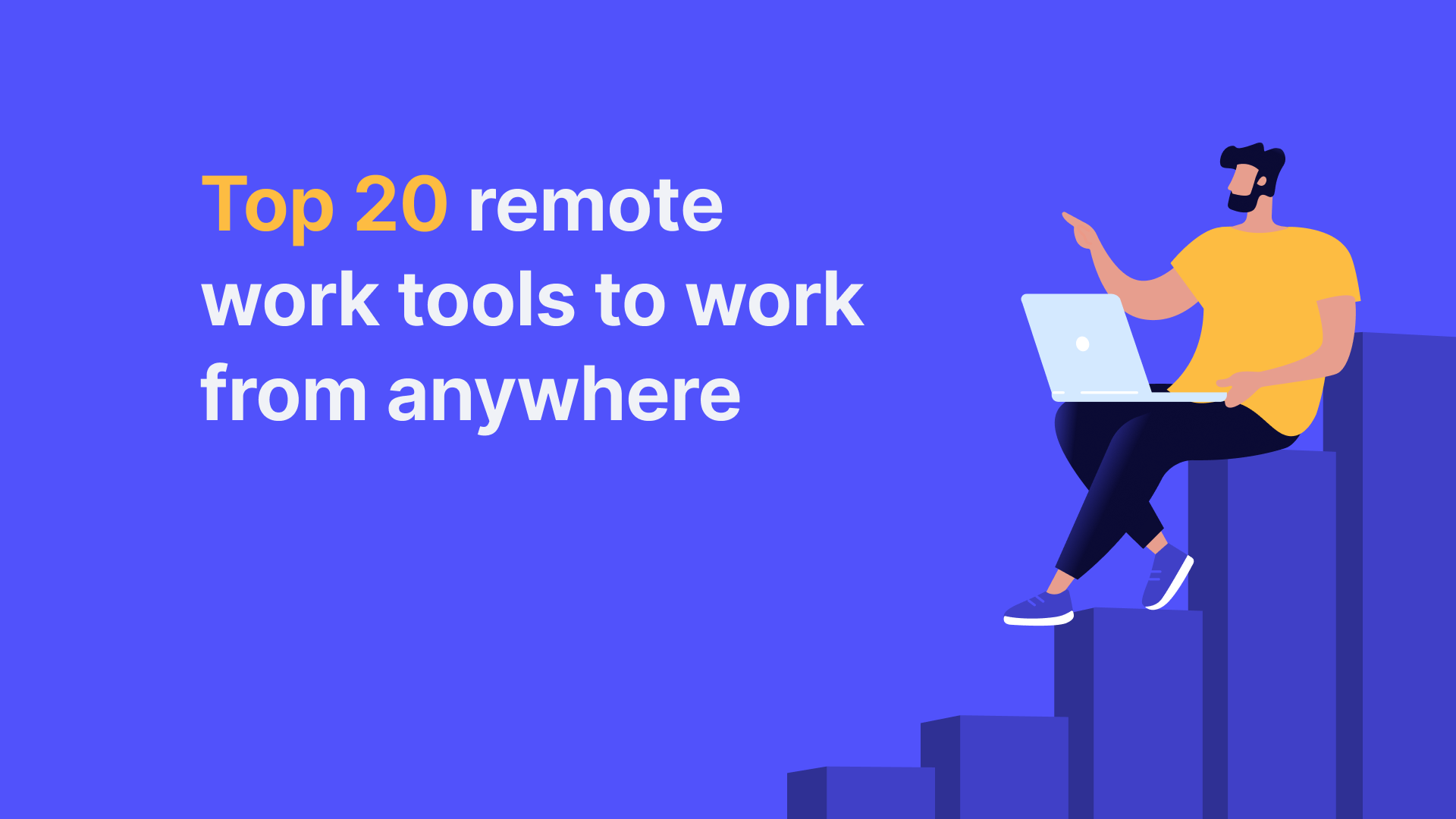 Top 20 Remote Work Tools to Work From Anywhere