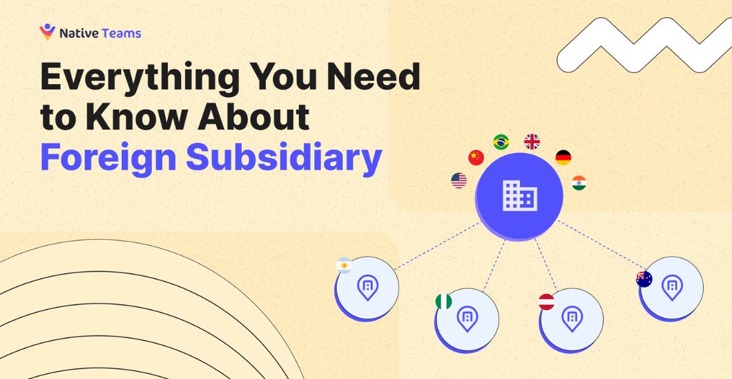 Everything You Need to Know About Foreign Subsidiary